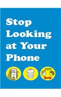 Stop Looking at Your Phone
