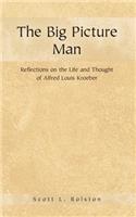 The Big Picture Man: Reflections on the Life and Thought of Alfred Louis Kroeber(English)