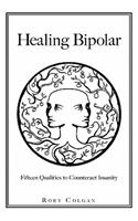 Healing Bipolar 15 Qualities to Counteract Insanity