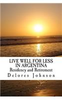 LIVE WELL FOR LESS IN ARGENTINA Residency and Retirement