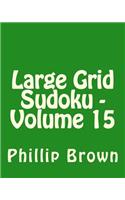 Large Grid Sudoku - Volume 15: Fun, Large Print Sudoku Puzzles