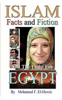 Islam Facts and Fiction And The Fight For Egypt