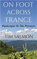 On Foot Across France - Dunkerque To The Pyrenees