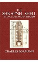 The Shrapnel Shell: In England and in Belgium: (English)