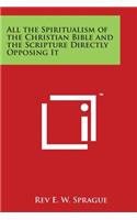 All the Spiritualism of the Christian Bible and the Scripture Directly Opposing It
