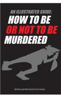 Illustrated guide: How to be or not to be murdered