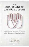 The Christianese Dating Culture: The Myths and Truths in the Church about Sex, Purity, and Relationships: On Courtship, Purity Rings, Prayer-Sex, and Other Weird Things We Do in Church