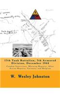 17th Tank Battalion, 7th Armored Division, December 1944: Combat Interviews, Morning Reports, After Action Reports, Germany and Belgium