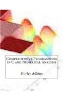 Comprehensive Programming in C and Numerical Analysis