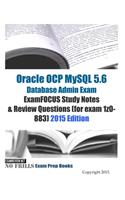 Oracle OCP MySQL 5.6 Database Admin Exam ExamFOCUS Study Notes & Review Questions (for exam 1z0-883): 2015 Edition