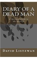 Diary of a Dead Man: A Spiritual Guide to the Afterlife