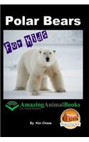 Polar Bears For Kids - Amazing Animal Books for Young Readers