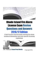 Rhode Island Fire Alarm License Exam Review Questions & Answers 2016/17 Edition: A Self-Practice Exercise Book covering fire alarm technical information and state specific licensing regulations