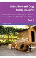 Saint Bernard Dog Tricks Training Saint Bernard Dog Tricks & Games Training Tracker & Workbook. Includes: Saint Bernard Dog Multi-Level Tricks, Games & Agility. Part 3: Saint Bernard Dog Multi-Level Tricks, Games & Agility. Part 3