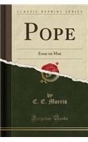 Pope: Essay on Man (Classic Reprint): Essay on Man (Classic Reprint)