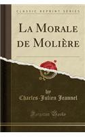 La Morale de Molière (Classic Reprint)
