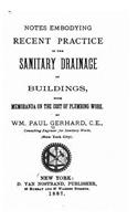 Notes embodying recent practice in the sanitary drainage of buildings
