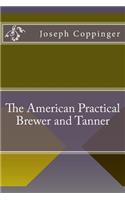 The American Practical Brewer and Tanner