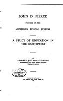 John D. Pierce, Founder of the Michigan School System, A Study of Education