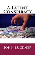 A Latent Conspiracy