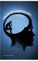 Can We Live a Happier Life?!