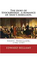 The duke of Stockbridge: a romance of Shay's rebellion. By: Edward Bellamy: Francis(Julius) Bellamy (May 18, 1855 - August 28, 1931) was a Christian socialist minister and a
