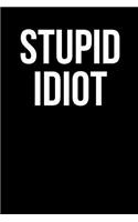 Stupid Idiot
