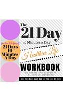 21 Day 10 Minutes A Day To A Healthier Life Workbook: How to create a healthier life in 21 days