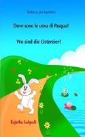 Tedesco per bambini: Dove sono le uova di Pasqua: Testo parallelo, Libro Illustrato Per Bambini Italiano-tedesco, tedesco per italiani, Un Libro in 2 Lingue, bambini bil