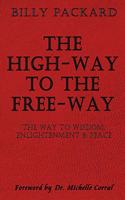 The High - Way to the Free - Way: The Way to Wisdom, Enlightenment & Peace