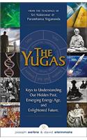 Yugas: Keys to Understanding Our Hidden Past, Emerging Energy Age, and Enlightened Future