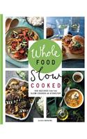 Whole Food Slow Cooked: 100 Recipes for the Slow Cooker or Stovetop
