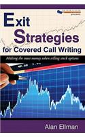 Exit Strategies for Covered Call Writing: Making the most money when selling stock options
