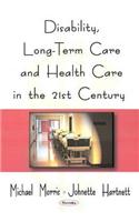 Disability, Long-Term Care, & Health Care in the 21st Century