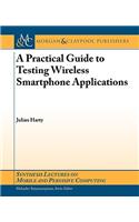 A Practical Guide to Testing Wireless Smartphone Applications