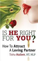 Is He Right for You?  How to Attract a Loving Partner