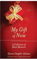 My Gift of Now: A Collection of Short Memoirs