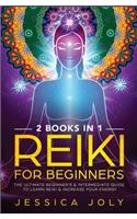 Reiki for Beginners: 2 books in 1 - The Ultimate Beginner's & Intermediate Guide to Learn Reiki & Increase your Energy