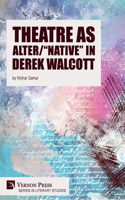 Theatre as Alter/"Native" in Derek Walcott: (Literary Studies)