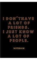 I Don't Have a Lot of Friends. I Just Know a Lot of People.