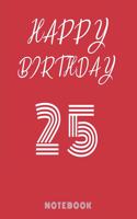 Happy 25th Birthday Notebook & Journal - Happy birthday Gift: 120 Pages, 6 x 9 unique B-day diary, black composition book with white typing, Birthday Gift