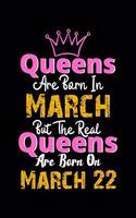 Queens Are Born In March Real Queens Are Born In March 22 Notebook Birthday Funny Gift: Lined Notebook / Journal Gift, 120 Pages, 6x9, Soft Cover, Matte Finish