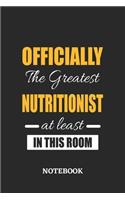 Officially the Greatest Nutritionist at least in this room Notebook: 6x9 inches - 110 ruled, lined pages - Greatest Passionate Office Job Journal Utility - Gift, Present Idea