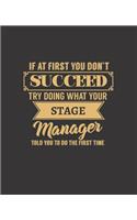 If at First You Don't Succeed Try Doing What Your Stage Manager Told You to Do the First Time: College Ruled Lined Notebook - 120 Pages Perfect Funny Gift keepsake Journal, Diary