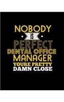 No Body Is Perfect Dental Office Manager You're Pretty Damn Close