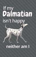 If my Dalmatian isn't happy neither am I: For Dalmatian Dog Fans