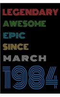 Legendary Awesome Epic Since March 1984 Notebook Birthday Gift For Women/Men/Boss/Coworkers/Colleagues/Students/Friends.: Lined Notebook / Journal Gift, 120 Pages, 6x9, Soft Cover, Matte Finish