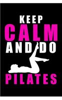 Keep Calm and Do Pilates: College Ruled Journal, Diary, Notebook, 6x9 inches with 120 Pages.