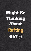 Might Be Thinking About Rafting ok? Funny /Lined Notebook/Journal Great Office School Writing Note Taking