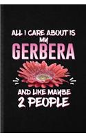 All I Care About Is My Gerbera and Like Maybe 2 People